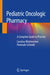 Pediatric Oncologic Pharmacy: A Complete Guide to Practice by Carolina Witchmichen Penteado Schmidt
