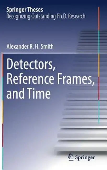 Detectors, Reference Frames, and Time by Alexander R. H. Smith