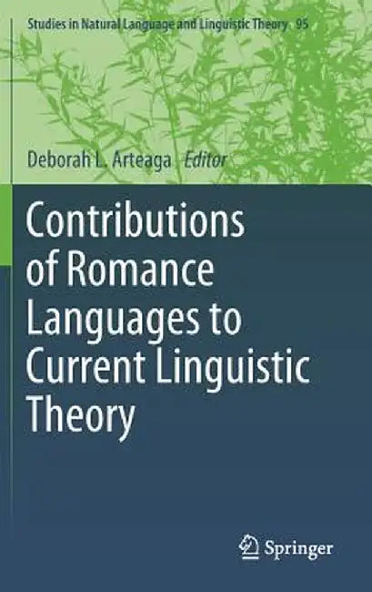 Contributions of Romance Languages to Current Linguistic Theory by Deborah L. Arteaga
