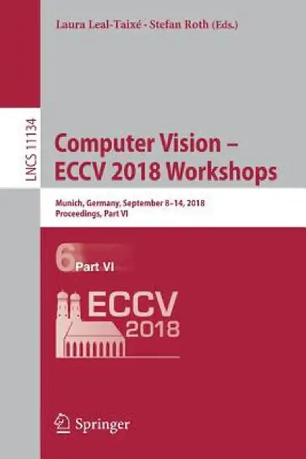 Computer Vision - Eccv 2018 Workshops: Munich, Germany, September 8-14, 2018, Proceedings, Part VI by Laura Leal-Taixé