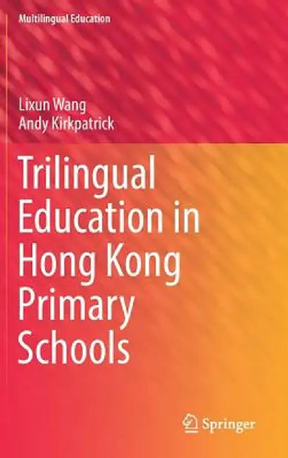 Trilingual Education in Hong Kong Primary Schools by Lixun Wang