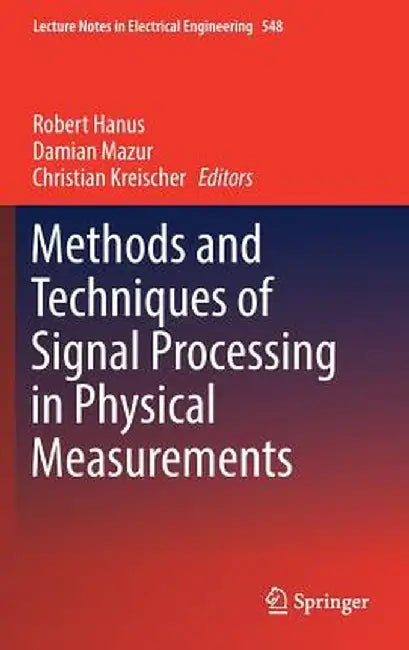 Methods and Techniques of Signal Processing in Physical Measurements by Robert Hanus