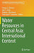 Water Resources in Central Asia: International Context by Sergey S. Zhiltsov