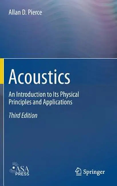 Acoustics: An Introduction to Its Physical Principles and Applications by Allan D. Pierce