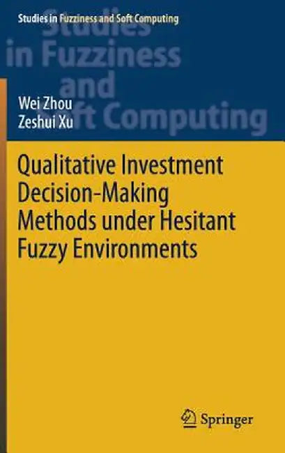 Qualitative Investment Decision-Making Methods Under Hesitant Fuzzy Environments by Wei Zhou