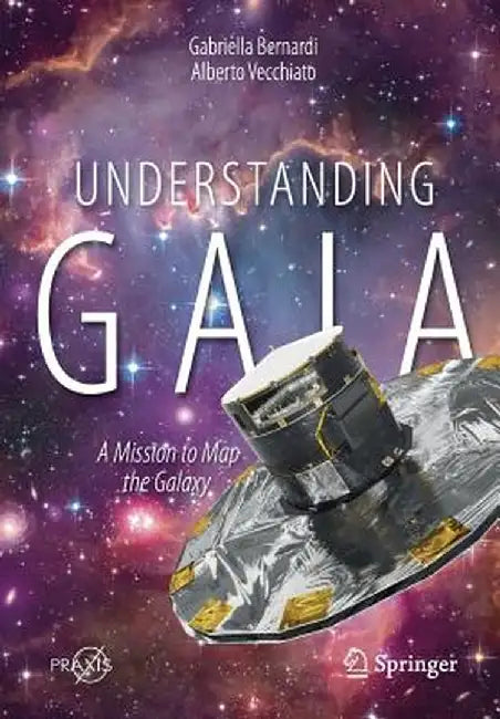 Understanding Gaia: A Mission to Map the Galaxy by Gabriella Bernardi