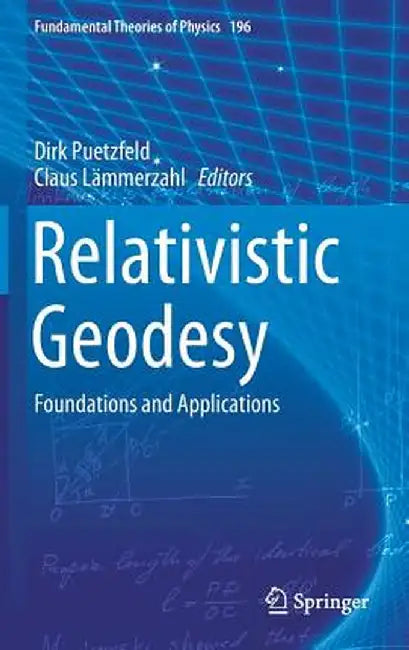 Relativistic Geodesy: Foundations and Applications by Dirk Puetzfeld