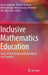 Inclusive Mathematics Education: State-Of-The-Art Research from Brazil and Germany by David Kollosche