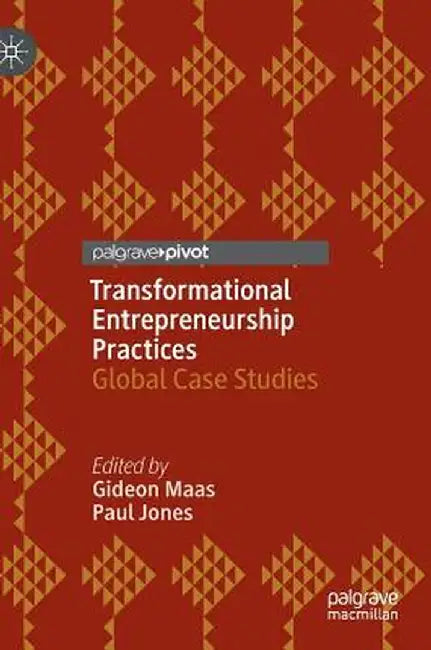 Transformational Entrepreneurship Practices: Global Case Studies by Gideon Maas