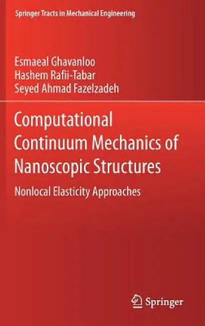 Computational Continuum Mechanics of Nanoscopic Structures: Nonlocal Elasticity Approaches by Esmaeal Ghavanloo