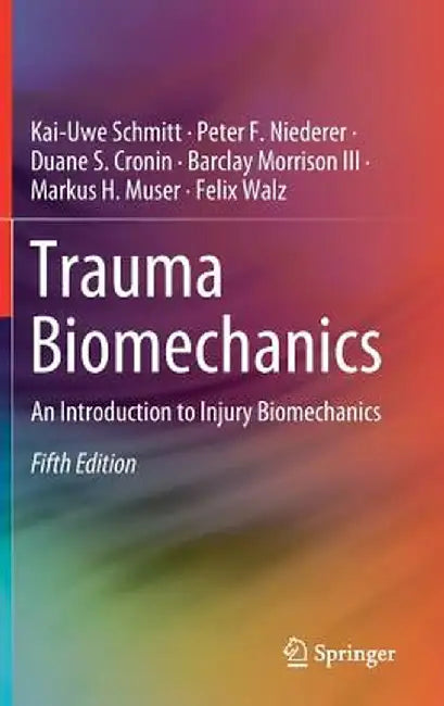 Trauma Biomechanics: An Introduction to Injury Biomechanics by Kai-Uwe Schmitt