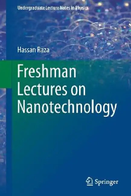 Freshman Lectures on Nanotechnology by Hassan Raza