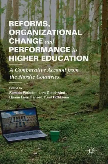 Reforms, Organizational Change and Performance in Higher Education: A Comparative Account from the Nordic Countries by Rómulo Pinheiro