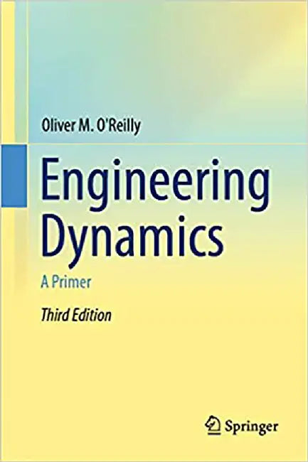 Engineering Dynamics: A Primer by Oliver M. O'Reilly