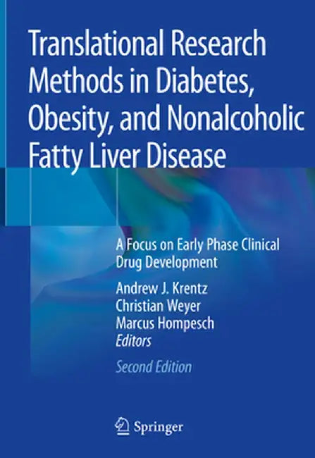 Translational Research Methods in Diabetes, Obesity, and Nonalcoholic Fatty Liver Disease: A Focus on Early Phase Clinical Drug Development by Andrew J. Krentz