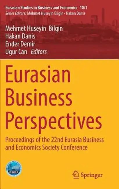 Eurasian Business Perspectives: Proceedings of the 22nd Eurasia Business and Economics Society Conference by Mehmet Huseyin Bilgin