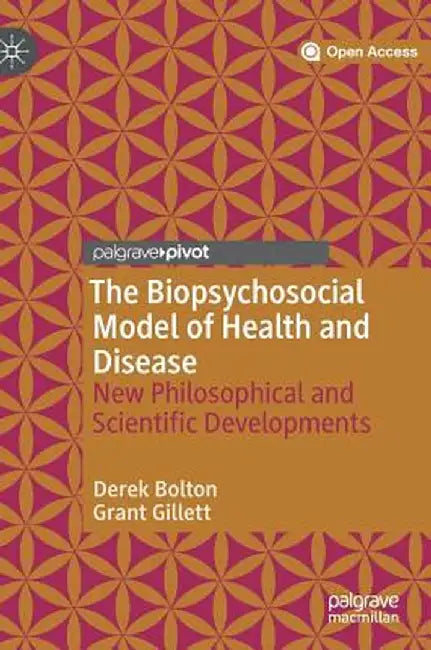 The Biopsychosocial Model of Health and Disease: New Philosophical and Scientific Developments by Derek Bolton