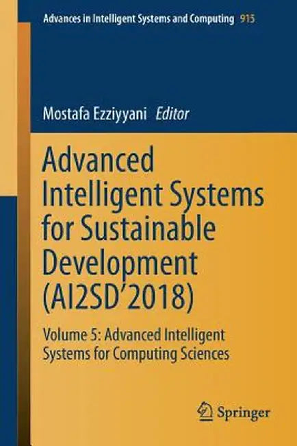 Advanced Intelligent Systems for Sustainable Development (Ai2sd'2018): Volume 5: Advanced Intelligent Systems for Computing Sciences by Mostafa Ezziyyani