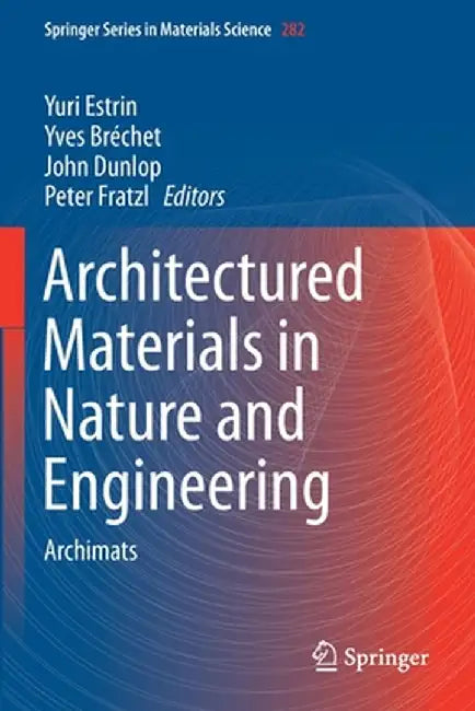 Architectured Materials in Nature and Engineering: Archimats by Yuri Estrin