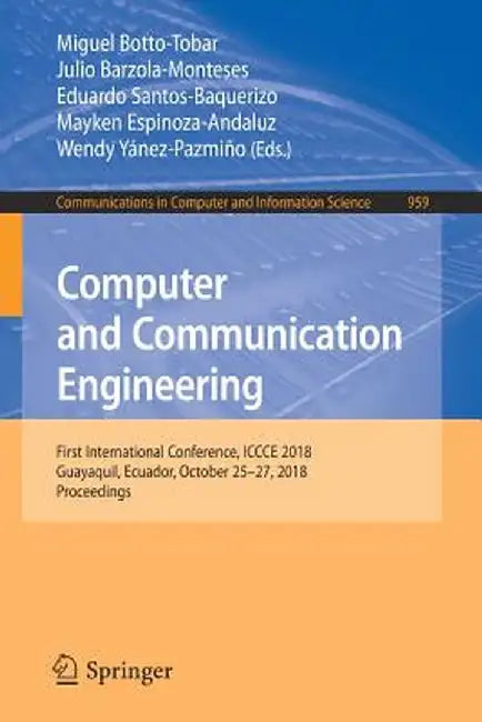 Computer and Communication Engineering: First International Conference, Iccce 2018, Guayaquil, Ecuador, October 25-27, 2018, Proceedings by Miguel Botto-Tobar