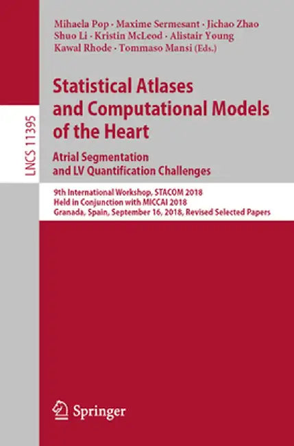 Statistical Atlases and Computational Models of the Heart. Atrial Segmentation and LV Quantification Challenges: 9th International Workshop, Stacom 20 by Mihaela Pop