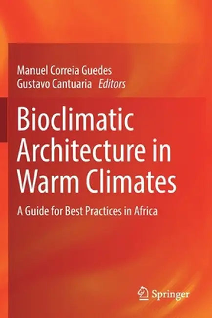 Bioclimatic Architecture in Warm Climates: A Guide for Best Practices in Africa by Manuel Correia Guedes