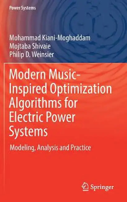 Modern Music-Inspired Optimization Algorithms for Electric Power Systems: Modeling, Analysis and Practice by Mohammad Kiani-Moghaddam