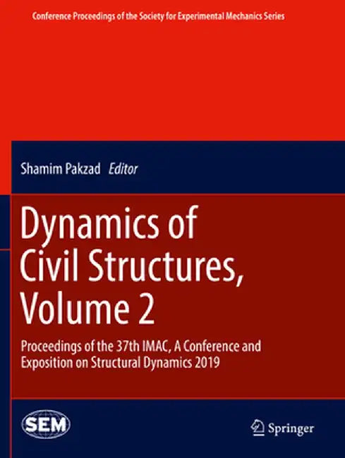 Dynamics of Civil Structures, Volume 2: Proceedings of the 37th Imac, a Conference and Exposition on Structural Dynamics 2019 by Shamim Pakzad