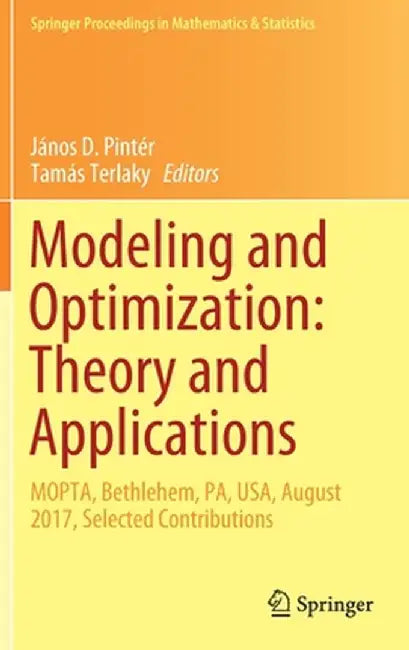 Modeling and Optimization: Theory and Applications: Mopta, Bethlehem, Pa, Usa, August 2017, Selected Contributions by János D. Pintér