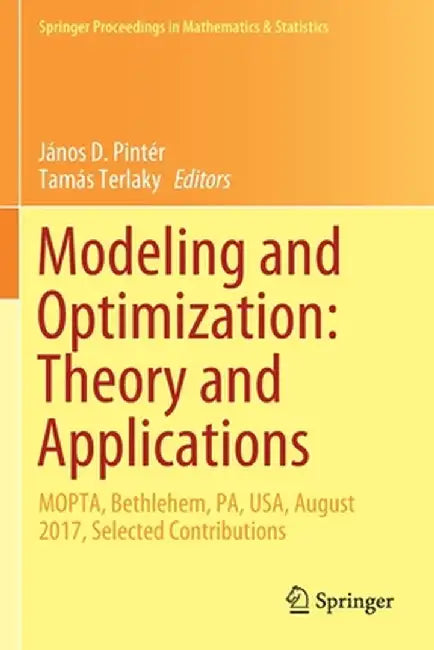 Modeling and Optimization: Theory and Applications: Mopta, Bethlehem, Pa, Usa, August 2017, Selected Contributions by János D. Pintér