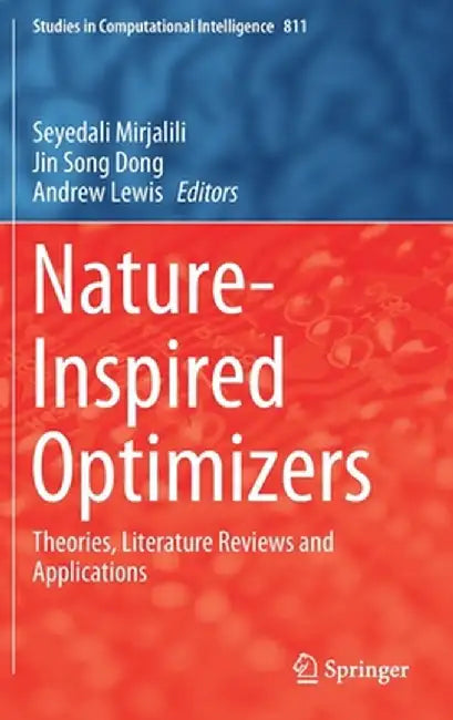 Nature-Inspired Optimizers: Theories, Literature Reviews and Applications by Seyedali Mirjalili