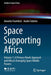 Space Supporting Africa: Volume 1: A Primary Needs Approach and Africa's Emerging Space Middle Powers by Annette Froehlich