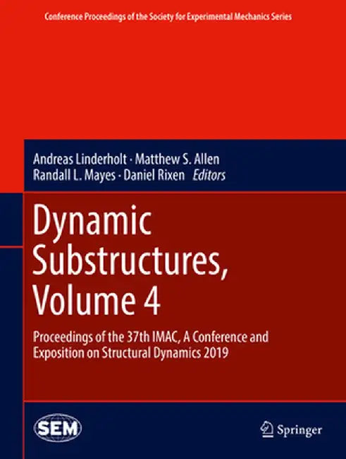 Dynamic Substructures, Volume 4: Proceedings of the 37th Imac, a Conference and Exposition on Structural Dynamics 2019 by Andreas Linderholt