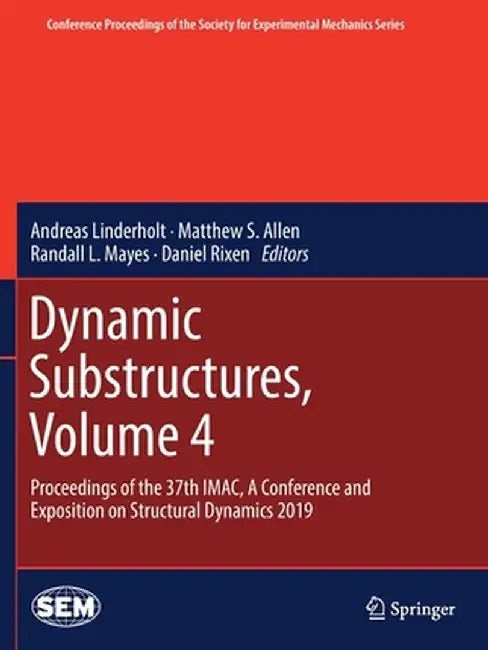 Dynamic Substructures, Volume 4: Proceedings of the 37th Imac, a Conference and Exposition on Structural Dynamics 2019 by Andreas Linderholt