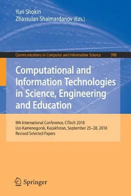 Computational and Information Technologies in Science, Engineering and Education: 9th International Conference, Citech 2018, Ust-Kamenogorsk, Kazakhst by Yuri Shokin