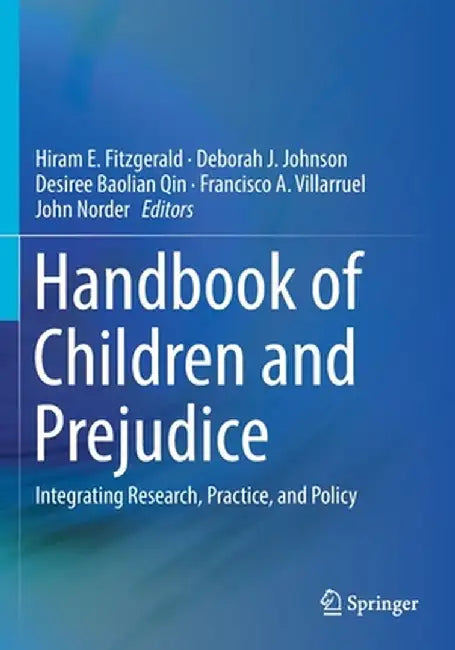 Handbook of Children and Prejudice: Integrating Research, Practice, and Policy by Hiram E. Fitzgerald