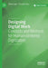 Designing Digital Work: Concepts and Methods for Human-Centered Digitization by Stefan Oppl