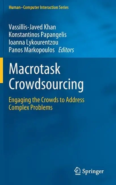 Macrotask Crowdsourcing: Engaging the Crowds to Address Complex Problems by Vassillis-Javed Khan