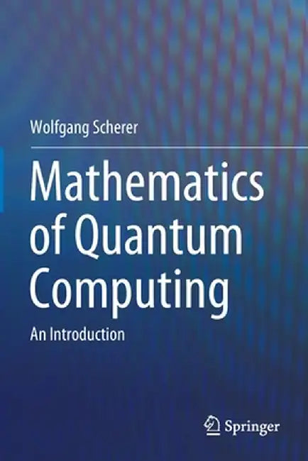 Mathematics of Quantum Computing by Wolfgang Scherer