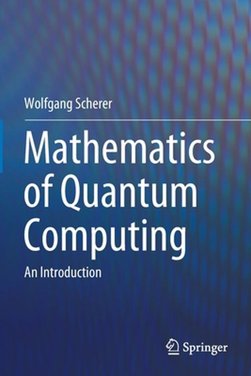 Mathematics of Quantum Computing by Wolfgang Scherer