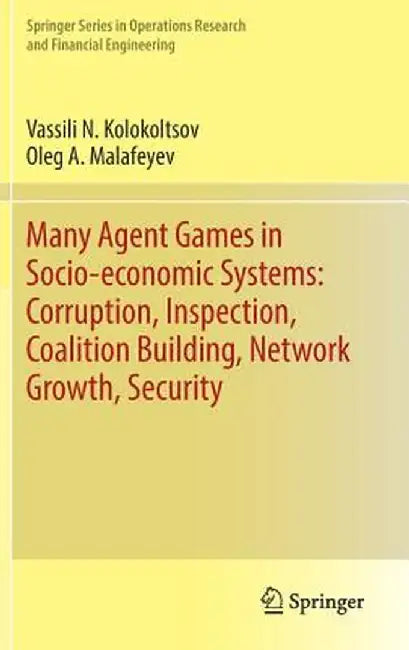 Many Agent Games in Socio-Economic Systems: Corruption, Inspection, Coalition Building, Network Growth, Security by Vassili N. Kolokoltsov