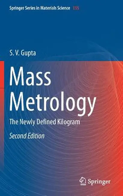 Mass Metrology: The Newly Defined Kilogram by S. V. Gupta