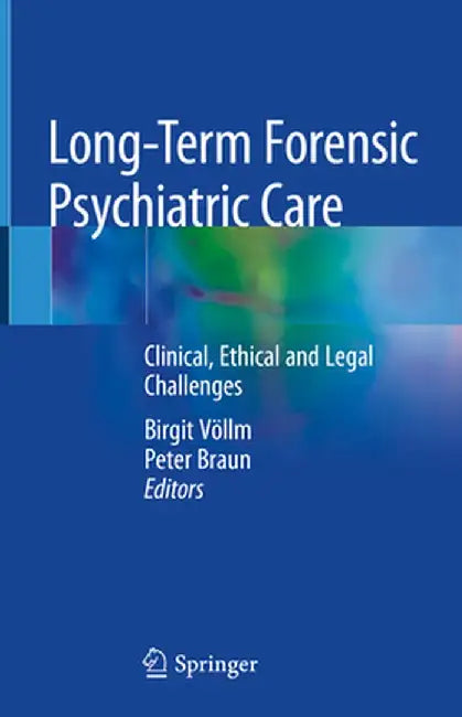 Long-Term Forensic Psychiatric Care: Clinical, Ethical and Legal Challenges by Birgit Völlm