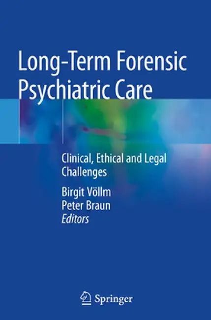 Long-Term Forensic Psychiatric Care: Clinical, Ethical and Legal Challenges by Birgit Völlm