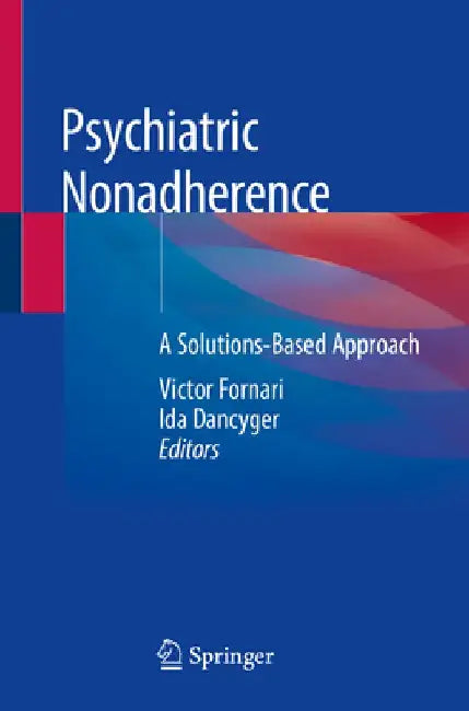 Psychiatric Nonadherence: A Solutions-Based Approach by Victor Fornari