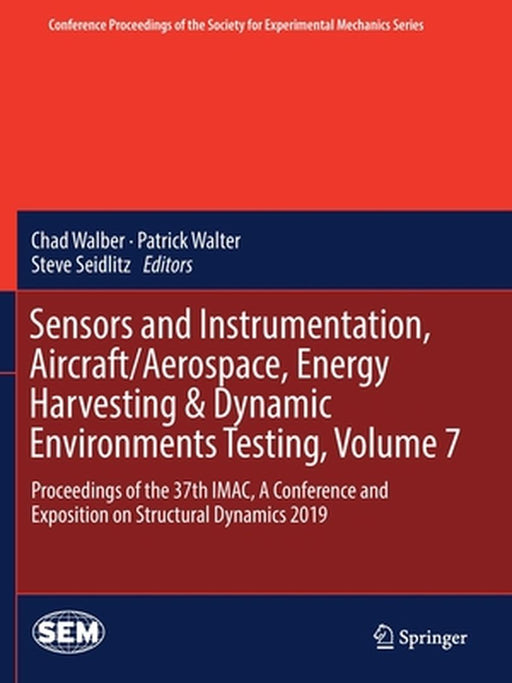 Sensors and Instrumentation, Aircraft/Aerospace, Energy Harvesting & Dynamic Environments Testing, Volume 7: Proceedings of the 37th Imac, a Conferenc by Chad Walber