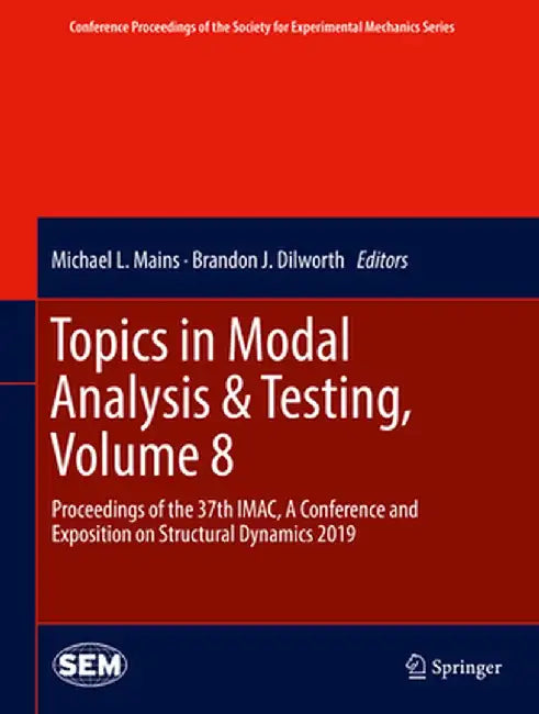 Topics in Modal Analysis & Testing, Volume 8: Proceedings of the 37th Imac, a Conference and Exposition on Structural Dynamics 2019 by Michael L. Mains
