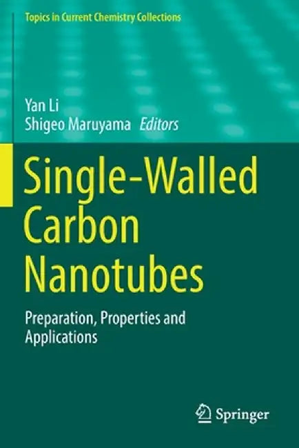 Single-Walled Carbon Nanotubes: Preparation, Properties and Applications by Yan Li