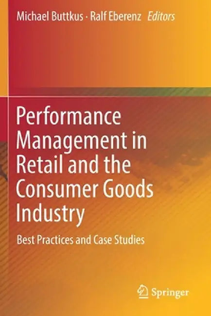 Performance Management in Retail and the Consumer Goods Industry: Best Practices and Case Studies by Michael Buttkus