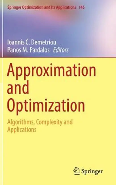 Approximation and Optimization: Algorithms, Complexity and Applications by Ioannis C. Demetriou